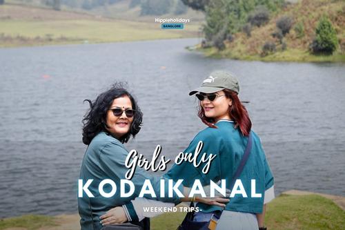 Kodaikanal Girls Weekend Trip