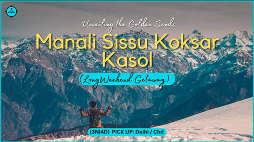 Manali Sissu Koksar Kasol (LongWeekend Getaway)